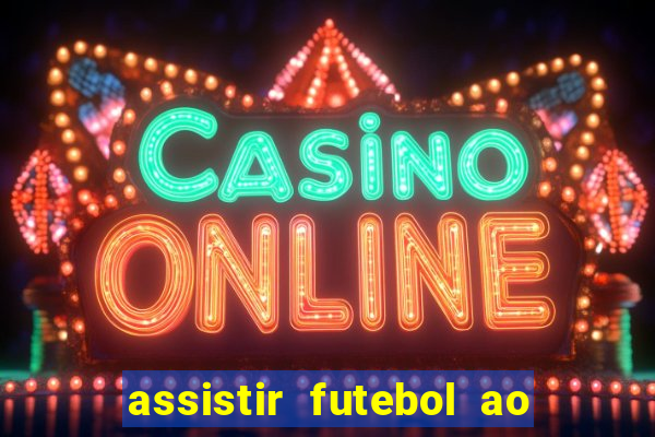 assistir futebol ao vivo rcm